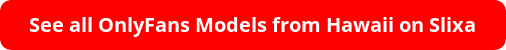 See all OnlyFans Models from Hawaii on Slixa